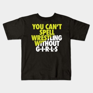 You can't spell wrestling without GIRLS Kids T-Shirt